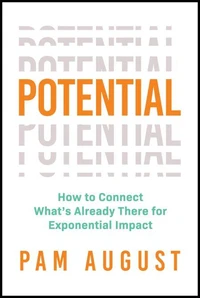 Potential: How to Connect What’s Already There for Exponential Impact