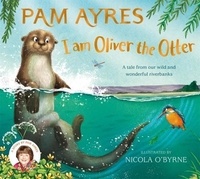 Pam Ayres - I am Oliver the Otter - A Tale from our Wild and Wonderful Riverbanks.