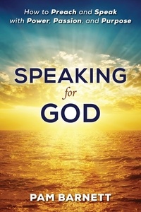 Livre anglais pdf téléchargement gratuit Speaking for God: How to Preach and Speak with Power, Passion, and Purpose in French par Pam Barnett
