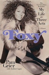 Pam Grier et Andrea Cagan - Foxy - My Life in Three Acts.