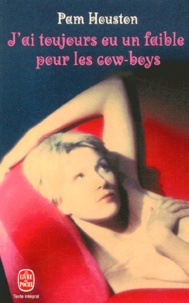 Pam Houston - J'Ai Toujours Eu Un Faible Pour Les Cow-Boys.
