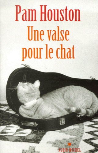 Pam Houston - Une Valse Pour Le Chat.