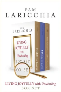 Living Joyfully with Unschooling Box Set