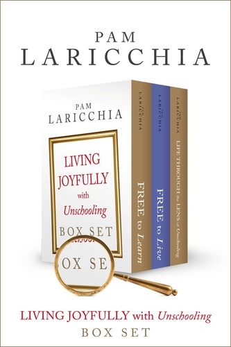  Pam Laricchia - Living Joyfully with Unschooling Box Set.
