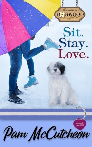  Pam McCutcheon - Sit. Stay. Love.: A Dogwood Sweet Romantic Comedy - Dogwood Series.