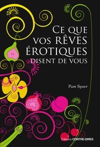 Pam Spurr et Dr Pam Spurr - Ce que vos rêves érotiques disent de vous.