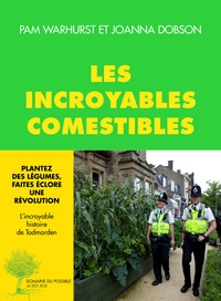 Pam Warhurst et Joanna Dobson - Les incroyables comestibles - Plantez des légumes, faites éclore une révolution.