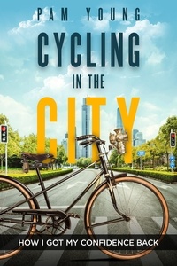  Pam Young - Cycling in the  City -- How I  Got My Confidence Back - Burnout to Bliss.