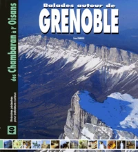 Balades Autour De Grenoble. 40 Itineraires Pedestres Pour Baladeurs Curieux Des Chambaran A L'Oisans