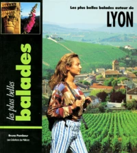 Les Plus Belles Balades Autour De Lyon. Du Beaujolais Au Pilat, 40 Itineraires Pour Baladeurs Curieux