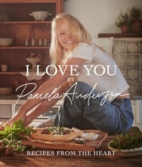Pamela Anderson - I Love You - Recipes from the heart.