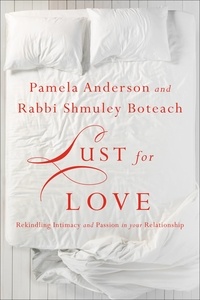 Pamela Anderson et Shmuley Boteach - Lust for Love - Rekindling Intimacy and Passion in Your Relationship.