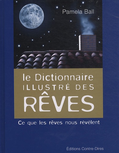 Pamela Ball - Le dictionnaire illustré des rêves - Ce que les rêves nous révèlent.