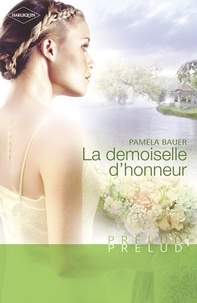 Pamela Bauer - La demoiselle d'honneur (Harlequin Prélud').