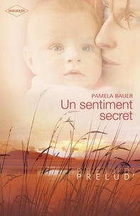 Pamela Bauer - Un sentiment secret (Harlequin Prélud').