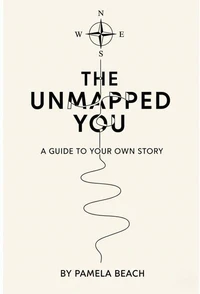 The Unmapped You: A Guide to Your Own Story