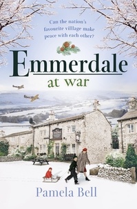 Pamela Bell - Emmerdale at War - an uplifting and romantic read perfect for nights in (Emmerdale, Book 3).