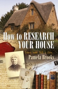 Pamela Brooks - How To Research Your House - Every Home Tells a Story....