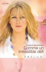 Pamela Browning - Comme un irrésistible défi (Harlequin Prélud').