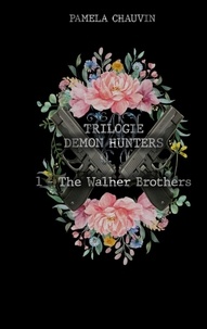 Paméla Chauvin - DEMON HUNTERS  : Demon hunters - 1 - The Walher Brothers.