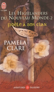 Pamela Clare - Les Highlanders du Nouveau Monde Tome 2 : Fidèle à son clan.