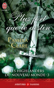 Pamela Clare - Les Highlanders du Nouveau Monde Tome 3 : Plus fort que le destin.