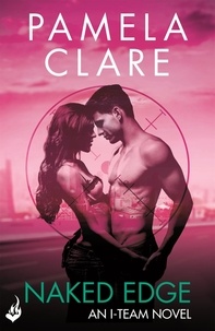 Pamela Clare - Naked Edge: I-Team 4 (A series of sexy, thrilling, unputdownable adventure).