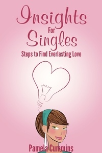  Pamela Cummins - Insights for Singles: Steps to Find Everlasting Love.