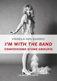 Pamela Des Barres - I'm with the band.