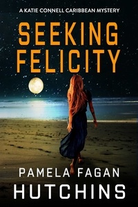  Pamela Fagan Hutchins - Seeking Felicity (A Katie Connell Caribbean Mystery) - What Doesn't Kill You Super Series of Mysteries, #4.