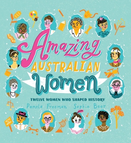 Amazing Australian Women. Twelve Women Who Shaped History