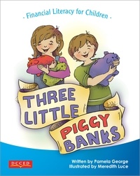 Pamela George et Meredith Luce - Three Little Piggy Banks - Financial Literacy for Children.