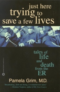 Pamela Grim - Just Here Trying to Save a Few Lives - Tales of Life and Death from the ER.