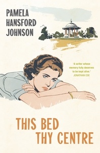 Pamela Hansford Johnson - This Bed Thy Centre - The Modern Classic.