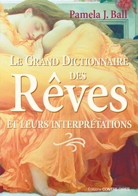 Pamela J. Ball et Pamela J. Ball - Le grand dictionnaire des rêves - Et leurs interprétations.