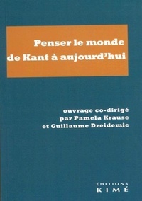 Pamela Krause et Guillaume Dreidemie - Penser le monde - De Kant à aujourd'hui.