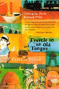 Pamela Petro - Travels in an Old Tongue - Touring the World Speaking Welsh.