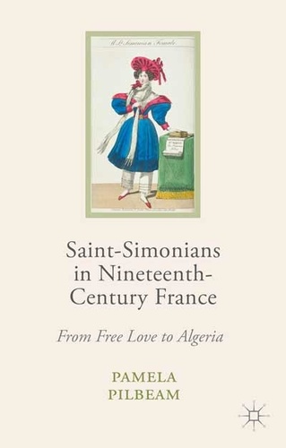 Pamela Pilbeam - Saint-Simonians in Nineteenth-Century France - From Free Love to Algeria.