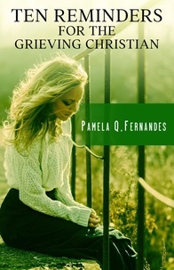  Pamela Q. Fernandes - Ten Reminders For The Grieving Christian - TEN REMINDERS, #3.