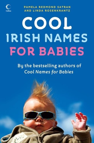 Pamela Redmond Satran et Linda Rosenkrantz - Cool Irish Names for Babies.