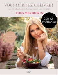 Pamela Reif - Vous méritez ce livre ! - Tous mes bowls. Recettes faciles et délicieuses pour une vie saine.