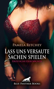 Lass uns versaute Sachen spielen | Erotische Geschichte