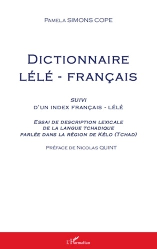 Pamela Simons Cope - Dictionnaire lélé-français - Suivi d'un index français-lélé - Essai de description lexicale de la langue tchadique parlée dans la région de Kélo (Tchad).