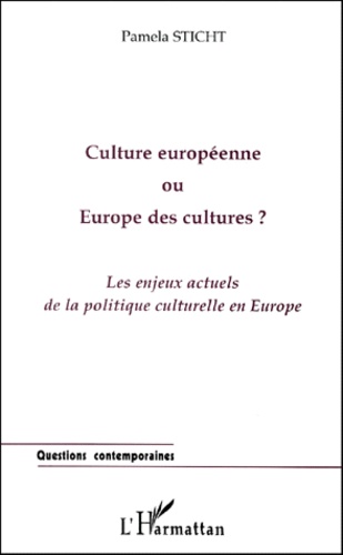 Pamela Sticht - Culture Europeenne Ou Europe Des Cultures ? Les Enjeux Actuels De La Politique Culturelle En Europe.