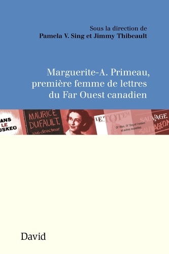 Pamela V. Sing et Jimmy Thibeault - Marguerite-A. Primeau, première femme de lettres du Far Ouest canadien.