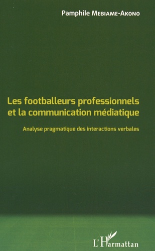 Les footballeurs professionnels et la communication médiatique. Analyse pragmatique des interactions verbales
