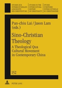 Pan-chiu Lai et Jason Lam - Sino-Christian Theology - A Theological Qua Cultural Movement in Contemporary China.