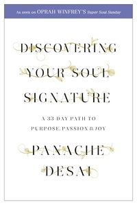 Panache Desai - Discovering Your Soul Signature - A 33 Day Path to Purpose, Passion and Joy.