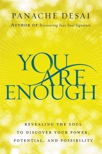 Panache Desai - You Are Enough - Revealing the Soul to Discover Your Power, Potential, and Possibility.
