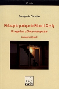 Panagiotis Christias - Philosophie poétique de Ritsos et Cavafy - Un regard sur la Grèce contemporaine.